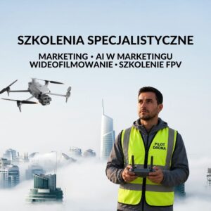 Szkolenia specjalistyczne z zakresu marketingu, wideofilmowania i FPV